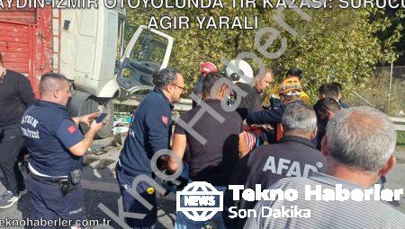 Aydın-İzmir otoyolunda TIR kazası: Sürücü ağır yaralı