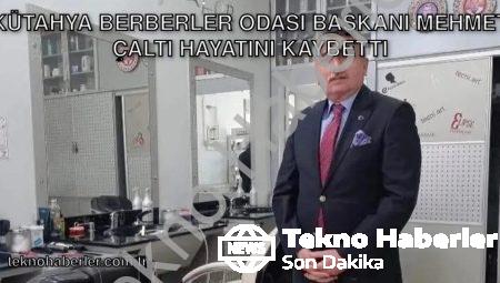Kütahya Berberler Odası Başkanı Mehmet Çaltı Hayatını Kaybetti