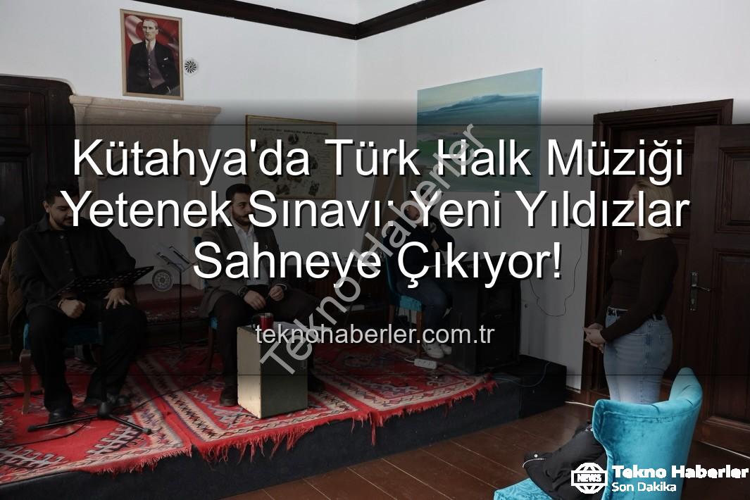 Türk Halk Müziği Yetenek Sınavı - Kütahya'da Türk Halk Müziği Yetenek Sınavı: Yeni Yıldızlar Sahneye Çıkıyor!