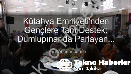 Kütahya Emniyeti’nden Gençlere Tam Destek: Dumlupınar’da Parlayan Yıldızlar Projesi Tamamlandı