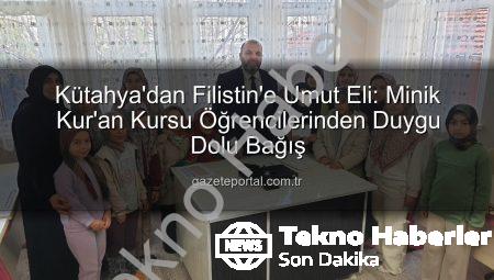Kütahya’nın Minik Kalplerinden Filistin’e Sımsıcak Bir Destek: Harçlıklar Paylaşım Köprüsü Kurdu