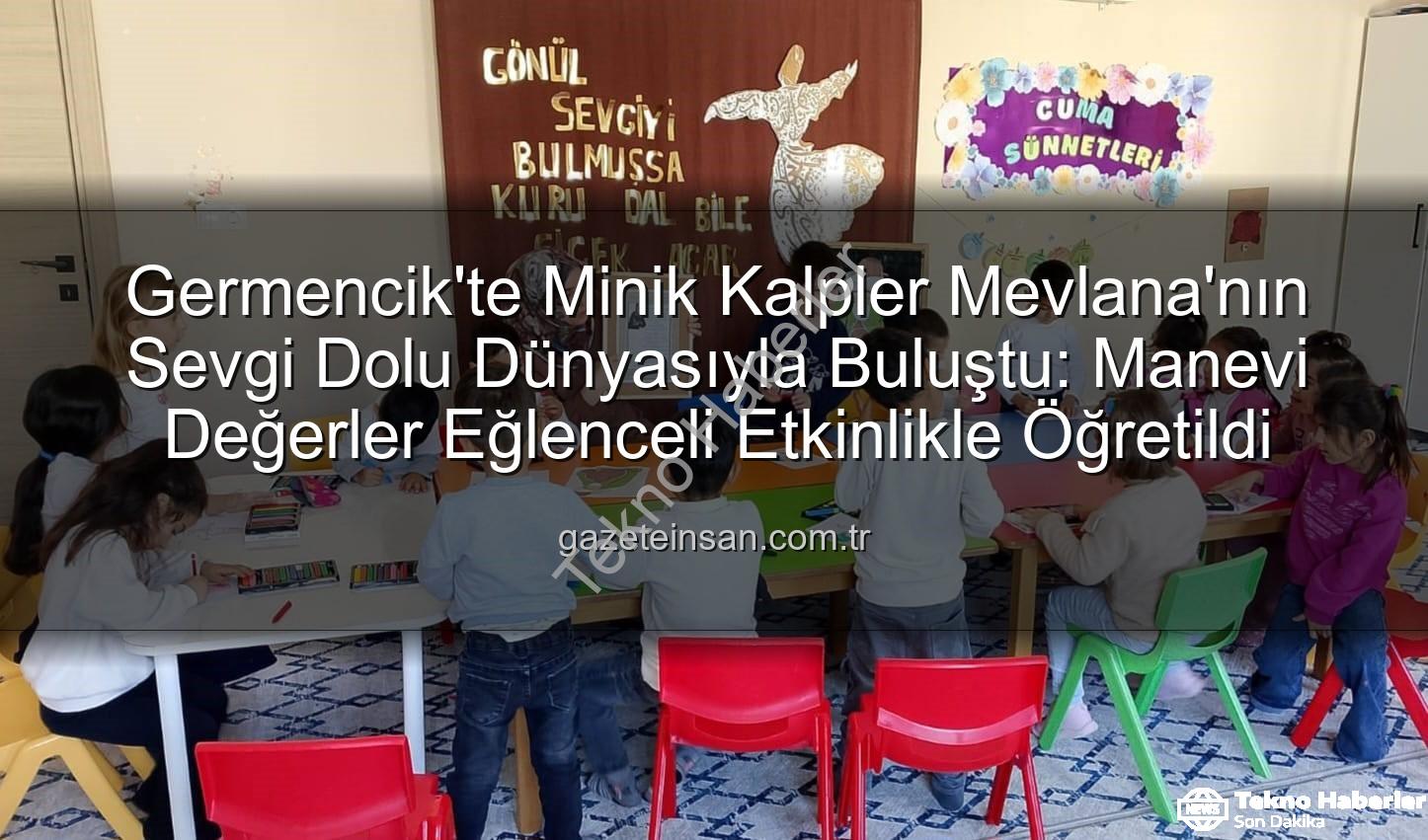 Mevlana Haftası Germencik - Germencik'te Minik Kalplere Mevlana Sevgisi: Manevi Değerler Eğlenceli Etkinlikle Öğretildi