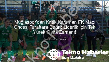 Muğlaspor’dan Kritik Karaman FK Maçı Öncesi Taraftara Çağrı: Liderlik İçin Tek Yürek Olma Zamanı!