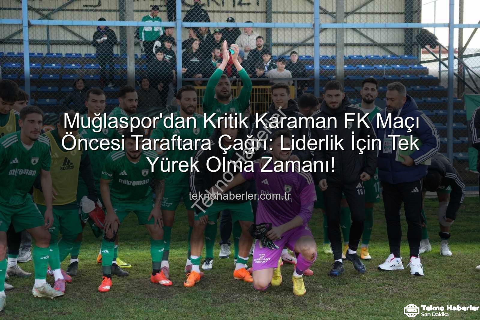 Muğlaspor Karaman FK - Muğlaspor'dan Kritik Karaman FK Maçı Öncesi Taraftara Çağrı: Liderlik İçin Tek Yürek Olma Zamanı!