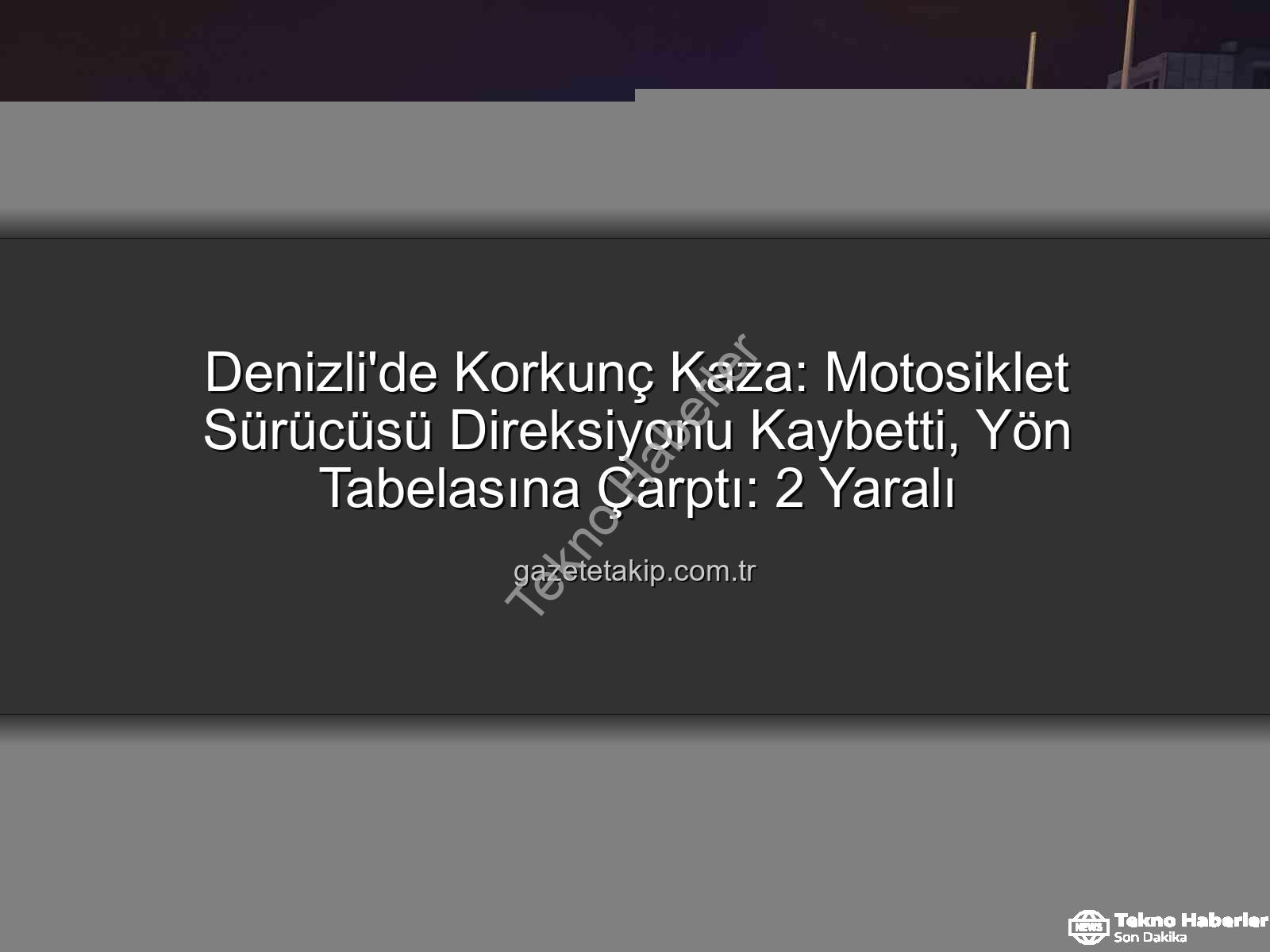 Denizli motosiklet kazası - Denizli'de Korkunç Kaza: Motosiklet Sürücüsü Yön Tabelasına Çarptı, 2 Yaralı