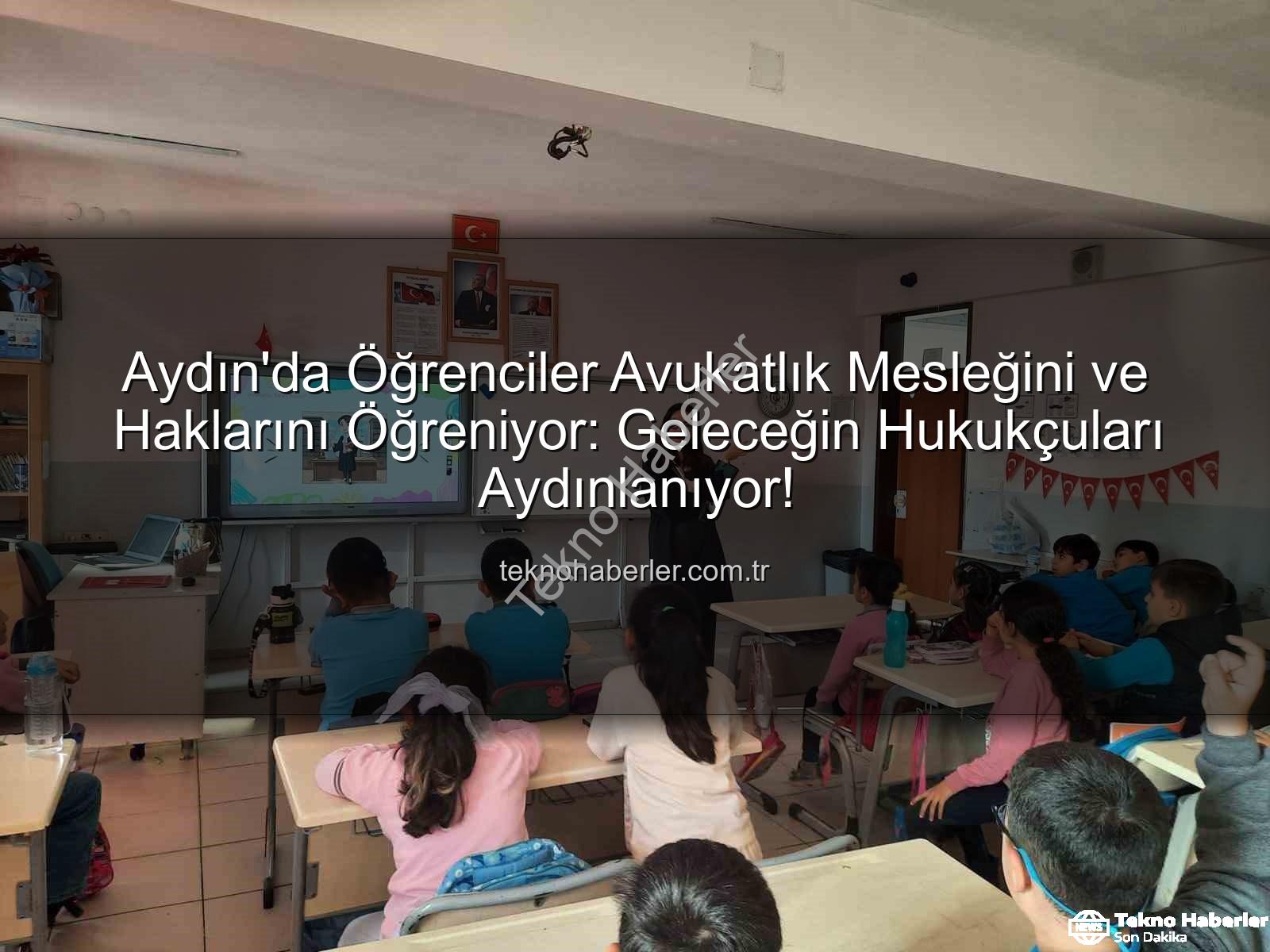avukatlık mesleği - Aydın'da Öğrenciler Avukatlık Mesleğini ve Haklarını Öğreniyor: Geleceğin Hukukçuları Aydınlanıyor!