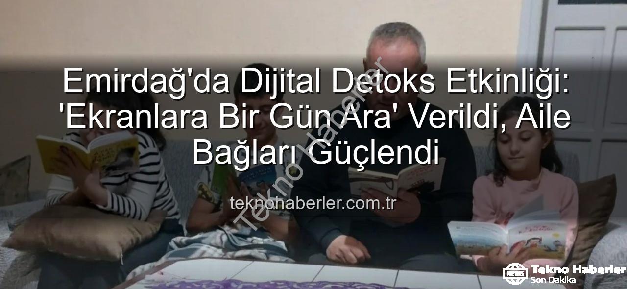 ekranlara bir gün ara - Emirdağ'da Dijital Detoks Etkinliği: 'Ekranlara Bir Gün Ara' Verildi, Aile Bağları Güçlendi