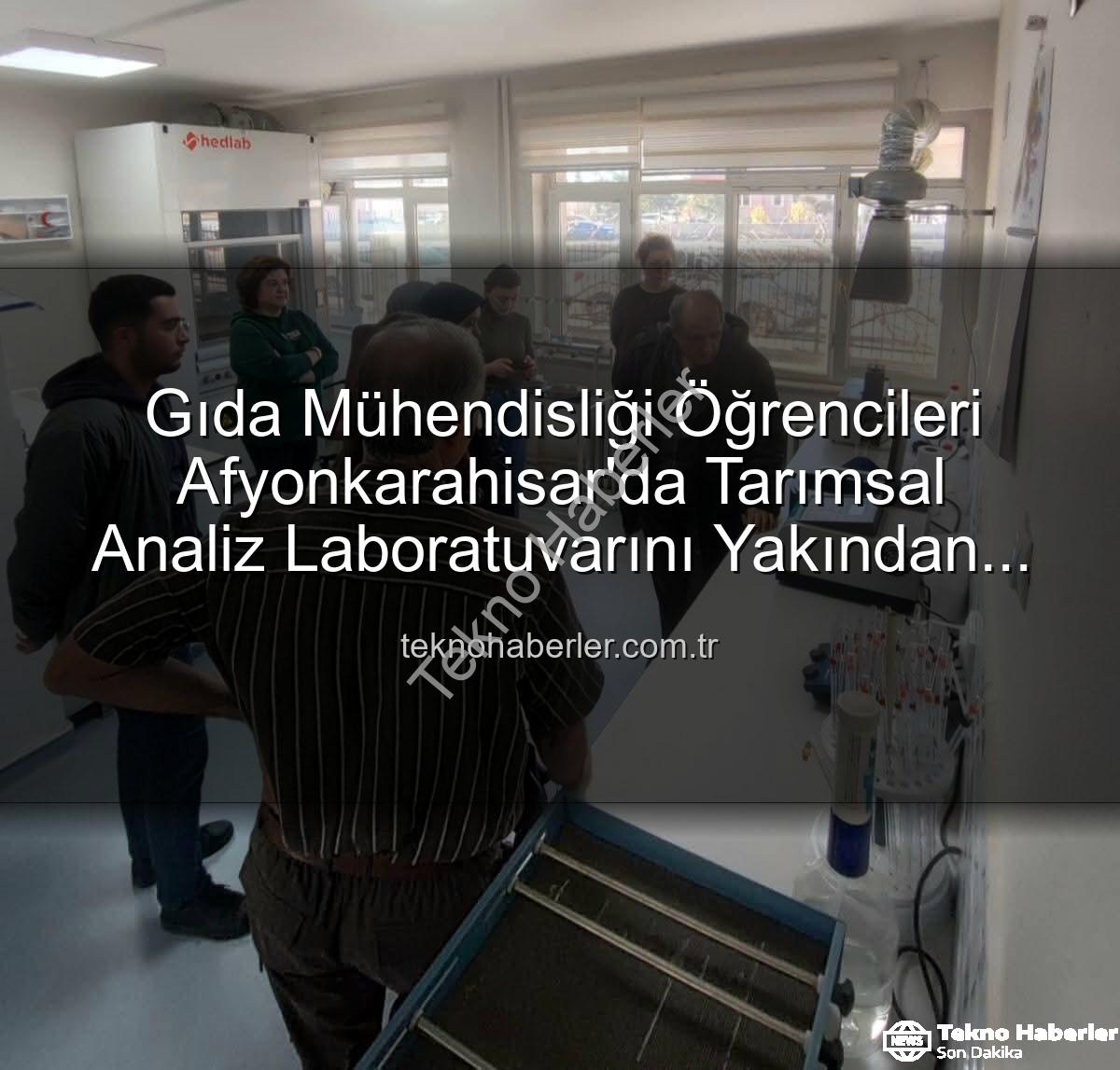 tarımsal analiz laboratuvarı - Gıda Mühendisliği Öğrencileri Afyonkarahisar'da Tarımsal Analiz Laboratuvarını Yakından İnceledi