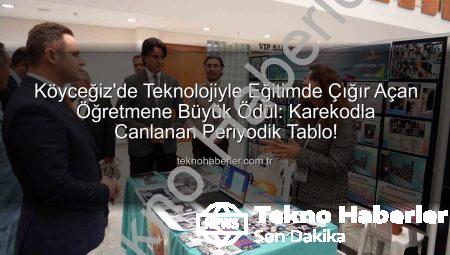 Köyceğiz’de Teknolojiyle Eğitimde Çığır Açan Öğretmene Büyük Ödül: Karekodla Canlanan Periyodik Tablo!