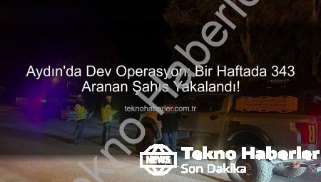 Aydın’da Dev Operasyon: Bir Haftada 343 Aranan Şahıs Yakalandı!