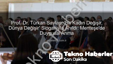 Prof. Dr. Türkan Saylan, ‘Bir Kadın Değişir, Dünya Değişir’ Sloganıyla Muğla’da Unutulmadı