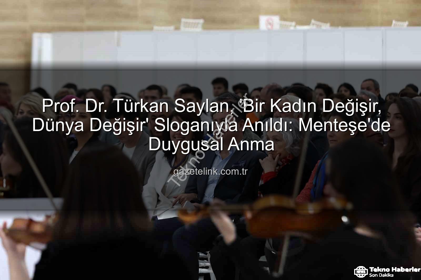 Türkan Saylan anıldı - Prof. Dr. Türkan Saylan, 'Bir Kadın Değişir, Dünya Değişir' Sloganıyla Muğla'da Unutulmadı