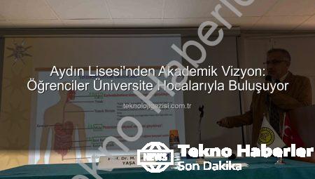 Aydın Lisesi’nden Çığır Açan Proje: Öğrenciler Akademisyenlerle Buluşuyor, Ufuklar Genişliyor!