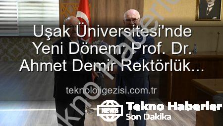 Uşak Üniversitesi’nde Yeni Dönem: Prof. Dr. Ahmet Demir Rektörlük Görevini Devraldı