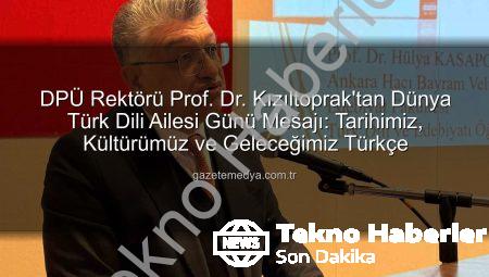 Dünya Türk Dili Ailesi Günü: DPÜ Rektörü Kızıltoprak’tan Tarihi Mirasa Vurgu