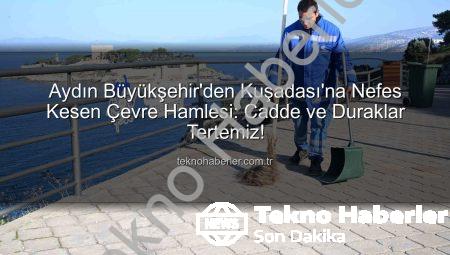 Aydın Büyükşehir’den Kuşadası’na Nefes Kesen Çevre Hamlesi: Cadde ve Duraklar Tertemiz!