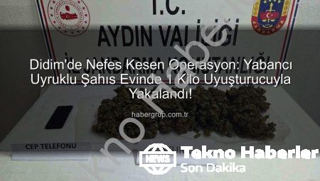 Didim’de Nefes Kesen Operasyon: Yabancı Uyruklu Şahsın Evinde 1 Kilo Uyuşturucu, Adres Cezaevi Oldu!