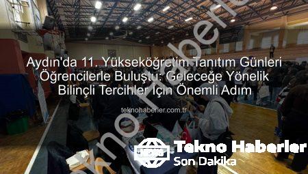 Aydın’da 11. Yükseköğretim Tanıtım Günleri Öğrencilerle Buluştu: Geleceğe Yönelik Bilinçli Tercihler İçin Önemli Adım