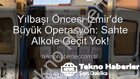 Yılbaşı Öncesi İzmir’de Büyük Operasyon: Sahte Alkole Geçit Yok!
