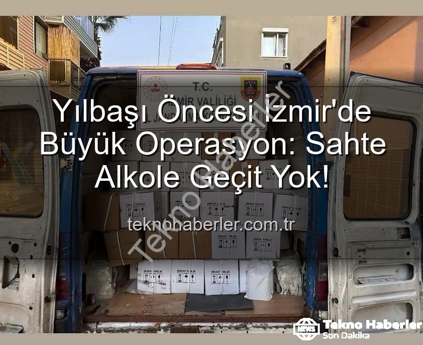 sahte alkol - Yılbaşı Öncesi İzmir'de Büyük Operasyon: Sahte Alkole Geçit Yok!