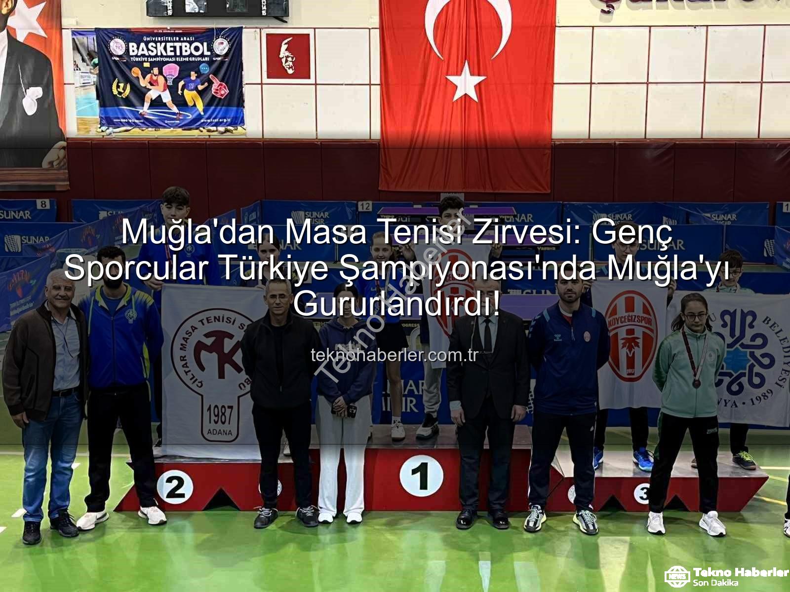 Muğla masa tenisi - Muğla'dan Masa Tenisi Zirvesi: Genç Sporcular Türkiye Şampiyonası'nda Muğla'yı Gururlandırdı!
