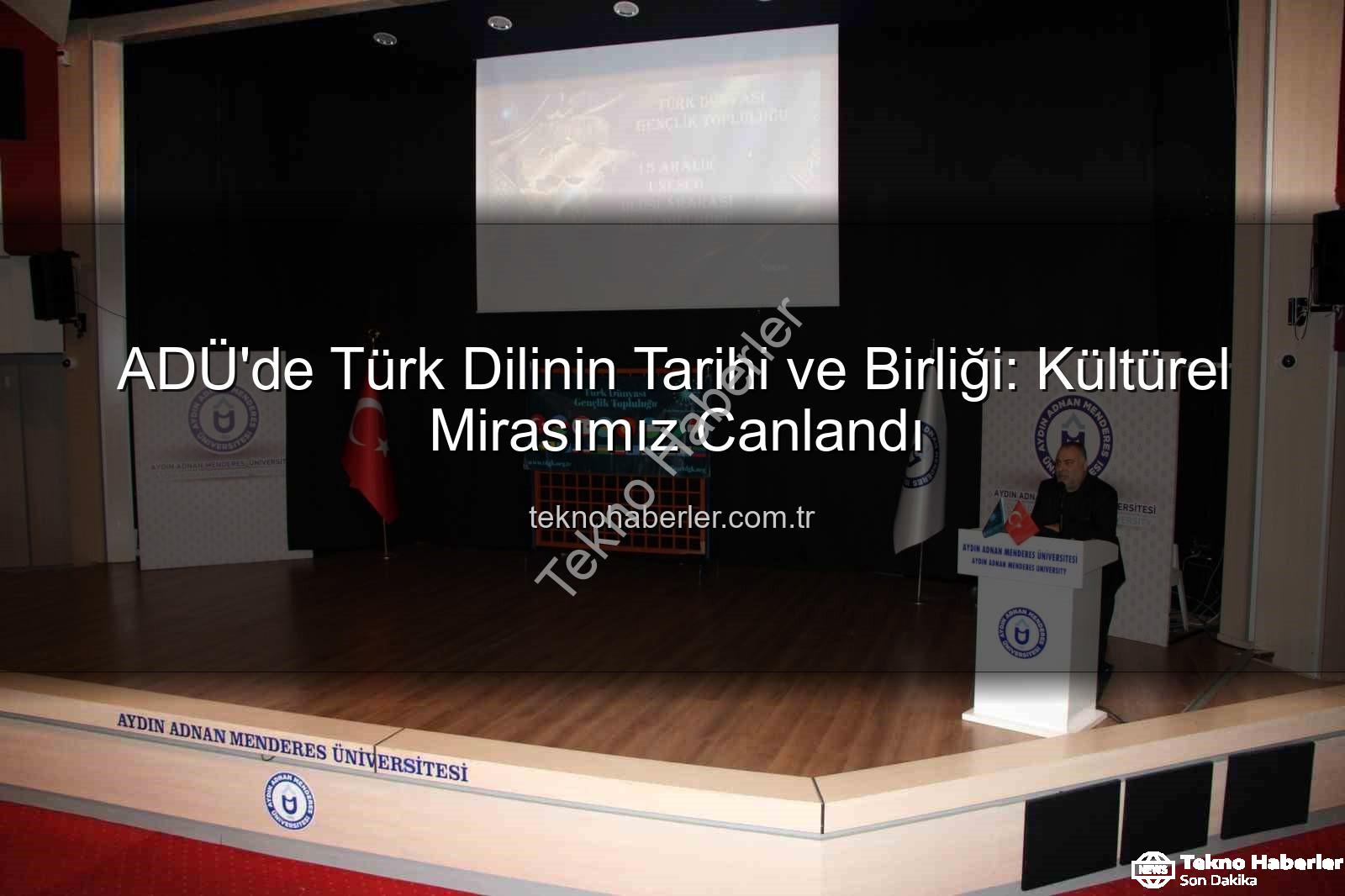 Türk dilinin tarihi - ADÜ'de Türk Dilinin Tarihi ve Birliği: Kültürel Mirasımız Canlandı