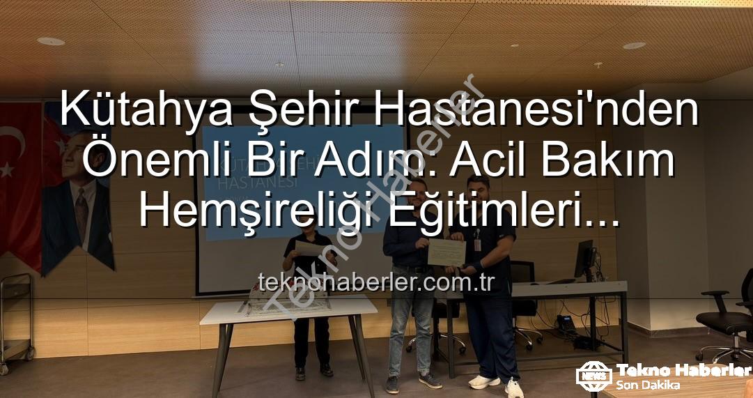 Acil Bakım Hemşireliği Eğitimi - Kütahya Şehir Hastanesi'nden Önemli Bir Adım: Acil Bakım Hemşireliği Eğitimleri Başarıyla Tamamlandı
