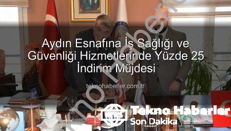 Aydın Esnafına İş Sağlığı ve Güvenliği Hizmetlerinde Yüzde 25 İndirim Müjdesi