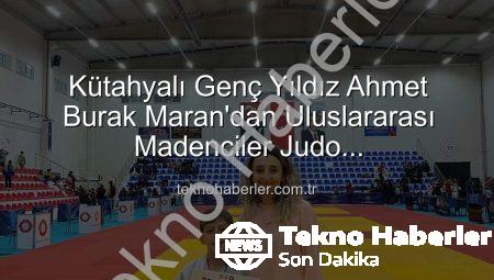 Kütahyalı Genç Yıldız Ahmet Burak Maran’dan Uluslararası Madenciler Judo Müsabakaları’nda Bronz Madalya Sevinci