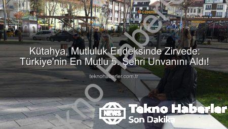 Kütahya, Mutluluk Endeksinde Zirvede: Türkiye’nin En Mutlu 5. Şehri Unvanını Aldı!