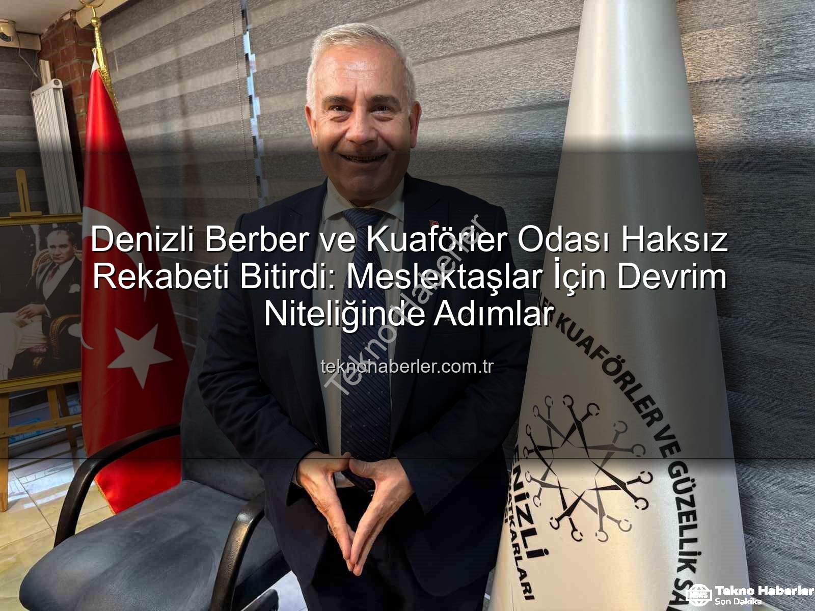 haksız rekabeti önleme - Denizli Berber ve Kuaförler Odası Haksız Rekabeti Bitirdi: Meslektaşlar İçin Devrim Niteliğinde Adımlar