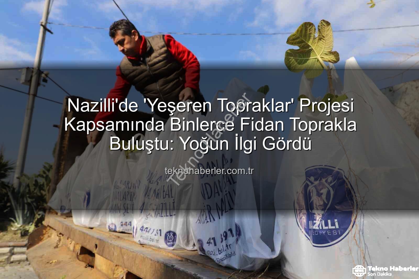 ağaç fidanı dağıtımı - Nazilli'de 'Yeşeren Topraklar' Projesi Kapsamında Binlerce Fidan Toprakla Buluştu: Yoğun İlgi Gördü