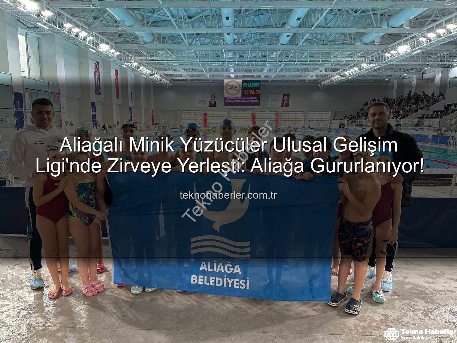 Aliağa yüzücüler - Aliağalı Minik Yüzücüler Ulusal Gelişim Ligi'nde Zirveye Yerleşti: Aliağa Gururlanıyor!