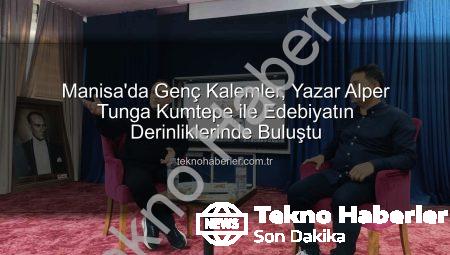 Manisa’da Genç Kalemler, Yazar Alper Tunga Kumtepe ile Edebiyatın Derinliklerinde Buluştu
