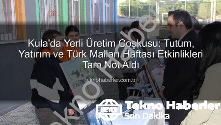 Kula’da Yerli Üretim Coşkusu: Tutum, Yatırım ve Türk Malları Haftası Etkinlikleri Tam Not Aldı