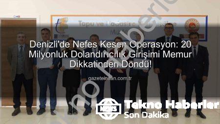 Denizli’de 20 Milyonluk Dolandırıcılık Girişimi Tapu Personelinin Dikkat Sayesinde Engellendi