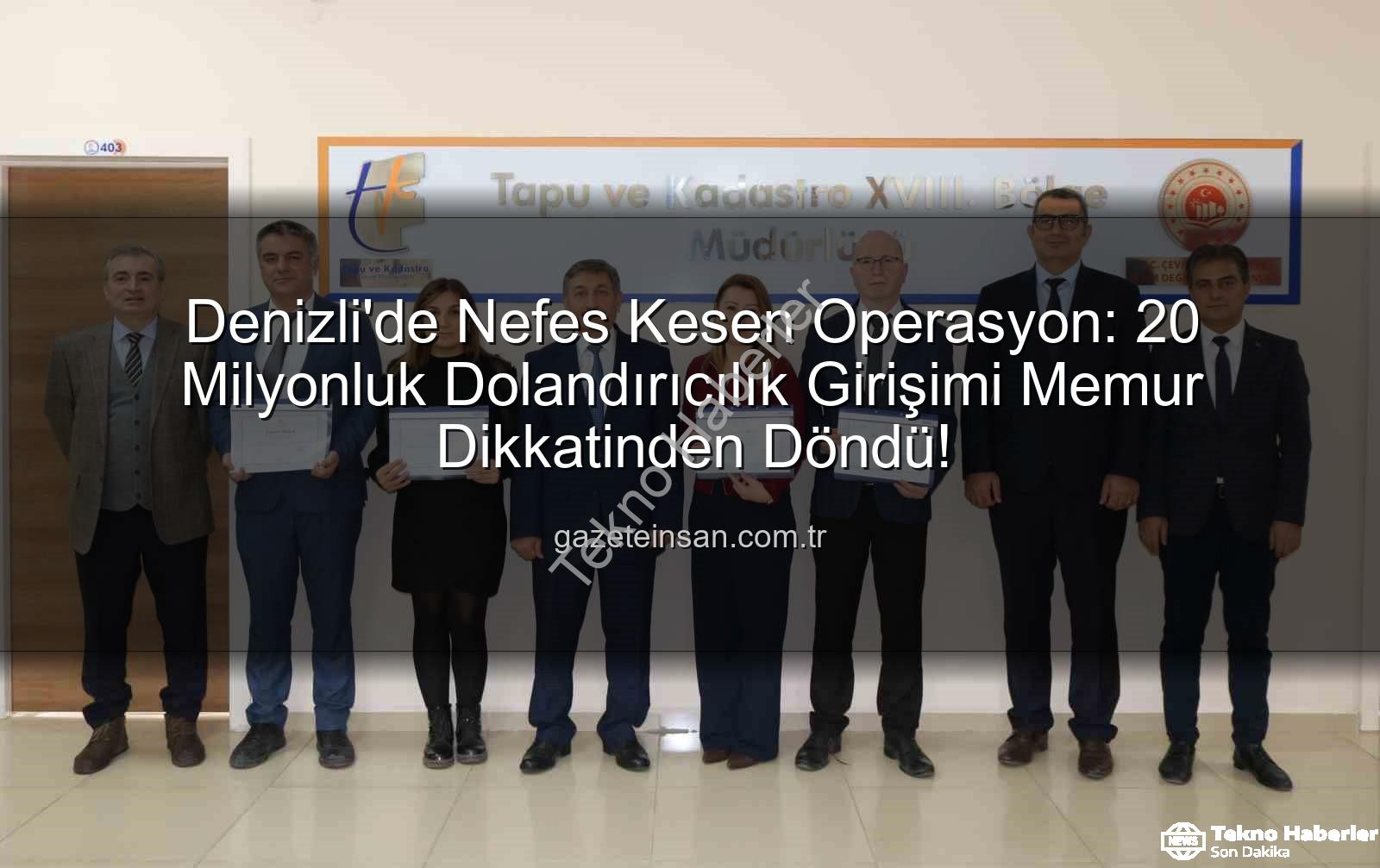 dolandırıcılık girişimi - Denizli'de 20 Milyonluk Dolandırıcılık Girişimi Tapu Personelinin Dikkat Sayesinde Engellendi