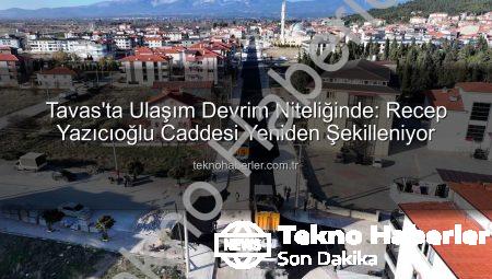 Tavas’ta Ulaşım Devrim Niteliğinde: Recep Yazıcıoğlu Caddesi Yeniden Şekilleniyor
