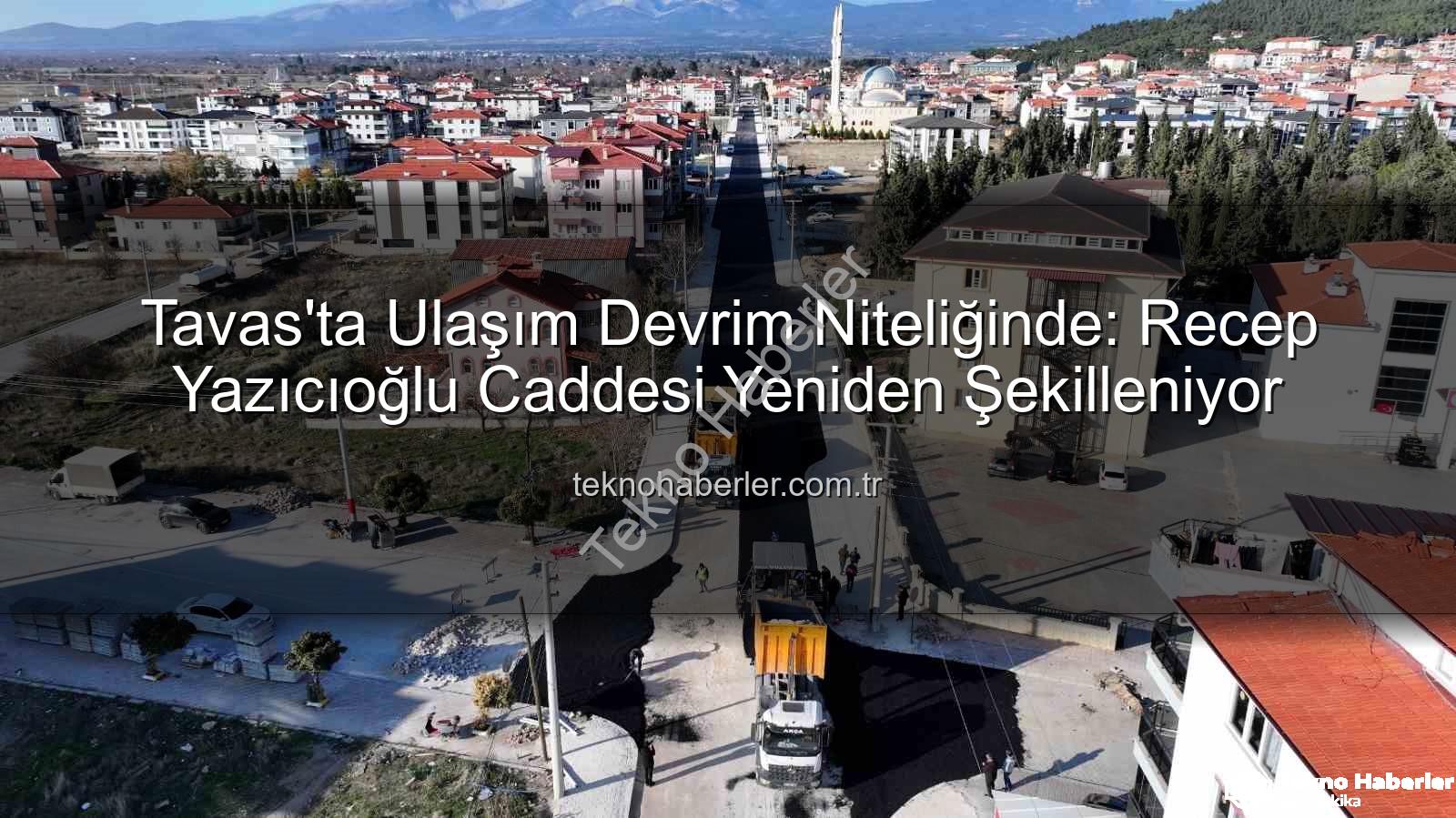 Tavas Recep Yazıcıoğlu Caddesi - Tavas'ta Ulaşım Devrim Niteliğinde: Recep Yazıcıoğlu Caddesi Yeniden Şekilleniyor