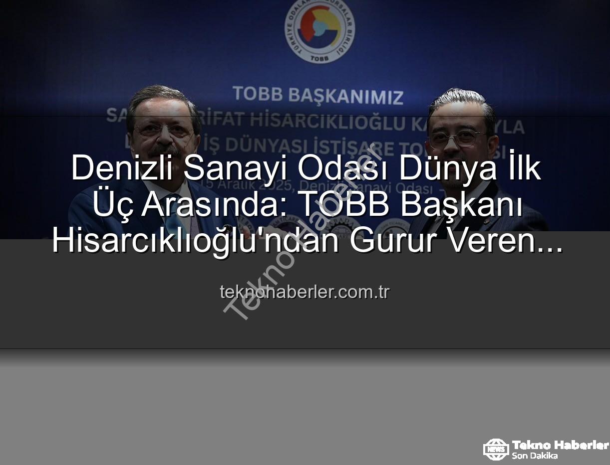 Denizli Sanayi Odası - Denizli Sanayi Odası Dünya İlk Üç Arasında: TOBB Başkanı Hisarcıklıoğlu'ndan Gurur Veren Açıklama