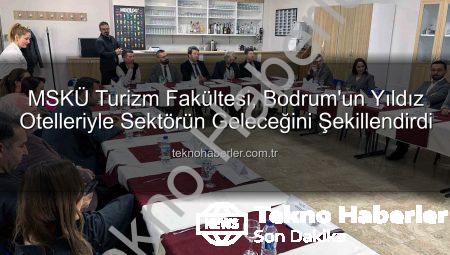 MSKÜ Turizm Fakültesi, Bodrum’un Yıldız Otelleriyle Sektörün Geleceğini Şekillendirdi