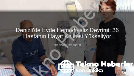 Denizli’de Evde Hemodiyaliz Devrimi: 36 Hastanın Hayat Kalitesi Yükseliyor