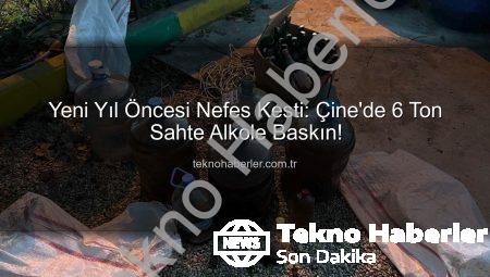 Yeni Yıl Öncesi Nefes Kesti: Çine’de 6 Ton Sahte Alkole Baskın!