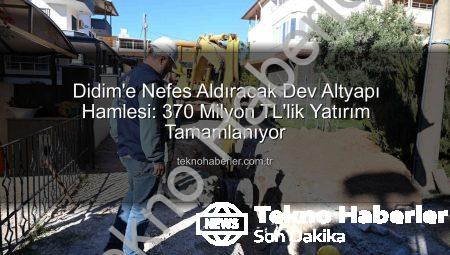Didim’e Nefes Aldıracak Dev Altyapı Hamlesi: 370 Milyon TL’lik Yatırım Tamamlanıyor