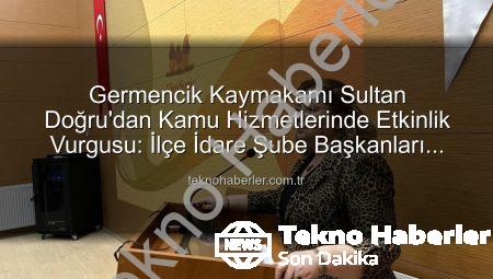 Germencik Kaymakamı Sultan Doğru’dan Kamu Hizmetlerinde Etkinlik Vurgusu: İlçe İdare Şube Başkanları Toplantısı Gerçekleştirildi