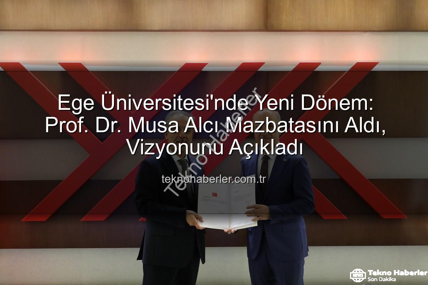 Ege Üniversitesi Rektörü - Ege Üniversitesi'nde Yeni Dönem: Prof. Dr. Musa Alcı Mazbatasını Aldı, Vizyonunu Açıkladı