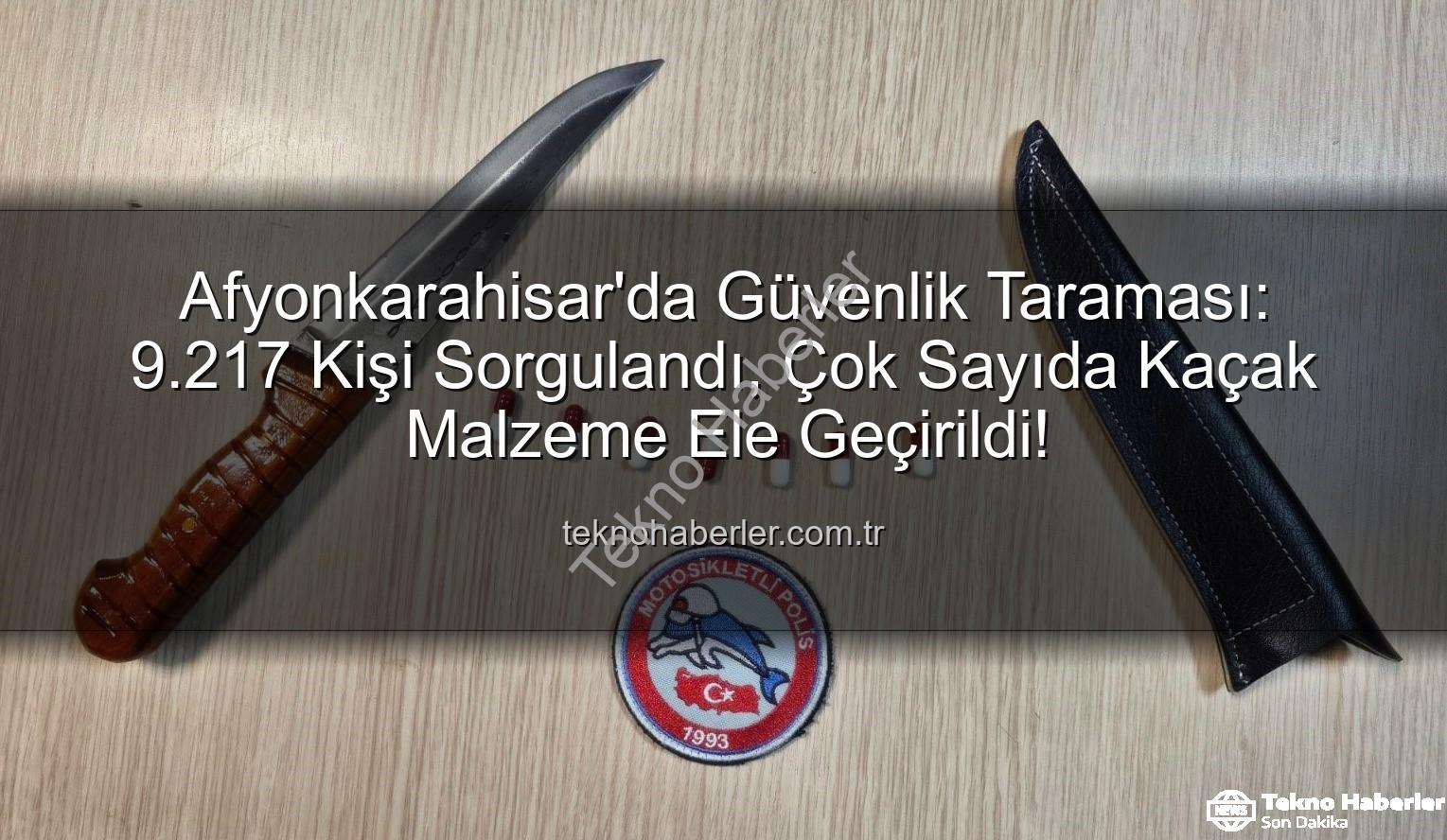 kimlik sorgulaması - Afyonkarahisar'da Güvenlik Taraması: 9.217 Kişi Sorgulandı, Çok Sayıda Kaçak Malzeme Ele Geçirildi!