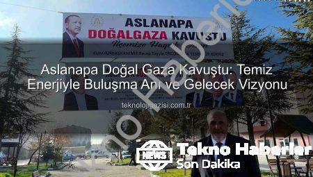 Aslanapa’da Tarihi An: Doğal Gaz Konforu Vatandaşlarla Buluştu!