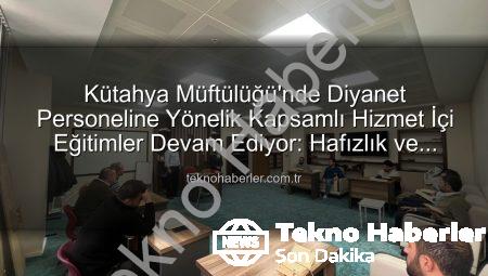 Kütahya Müftülüğü’nde Diyanet Personeline Yönelik Kapsamlı Hizmet İçi Eğitimler Devam Ediyor: Hafızlık ve Hutbe Sunumu Becerileri Güçlendiriliyor