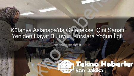 Kütahya Aslanapa’da Geleneksel Çini Sanatı Yeniden Hayat Buluyor: Kurslara Yoğun İlgi!